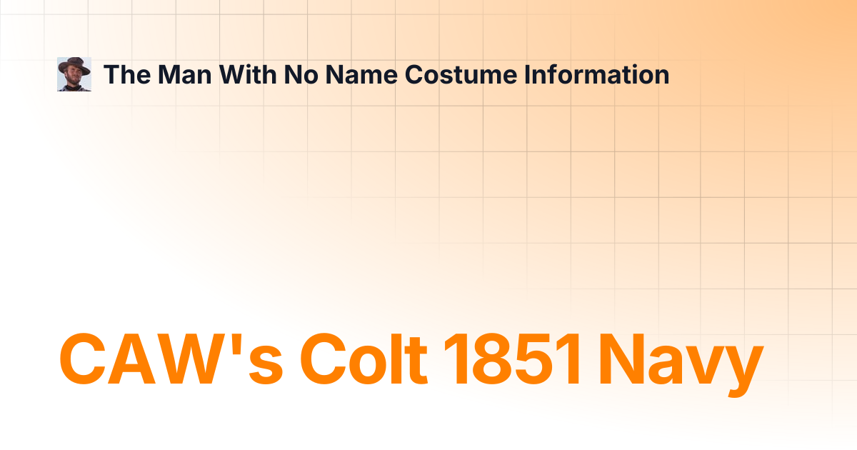 CAW's Colt 1851 Navy | The Man With No Name Costume Information